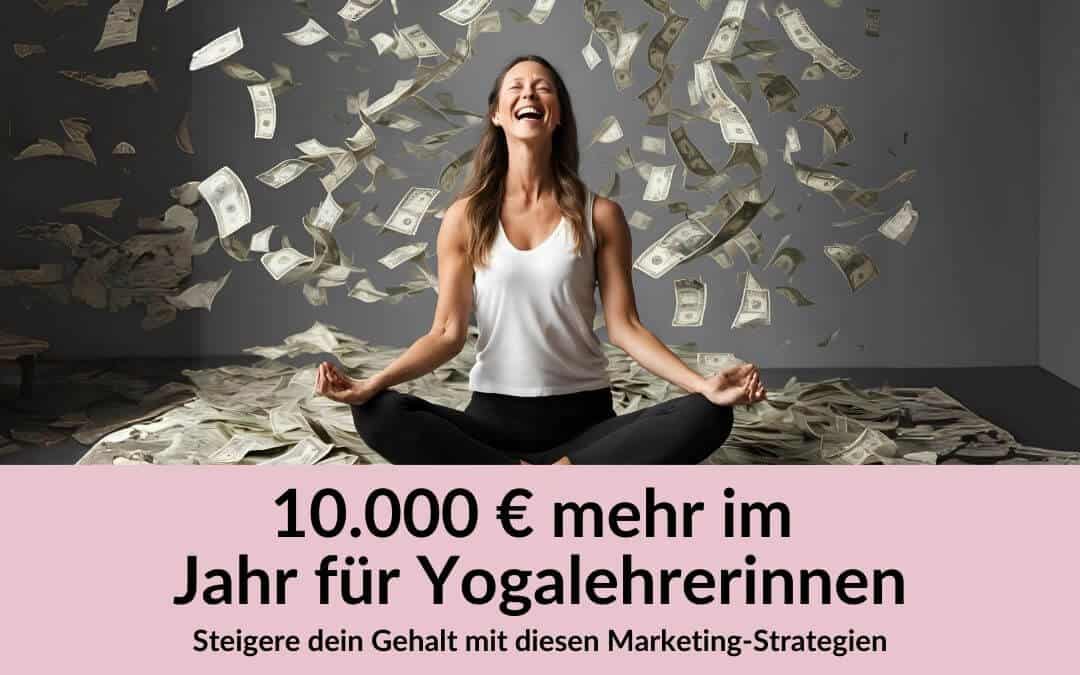 Die 7 wichtigsten Strategien, die 2024 dein Yogalehrer Gehalt um 10.000 € erhöhen (incl. Beispiele & Checkliste)